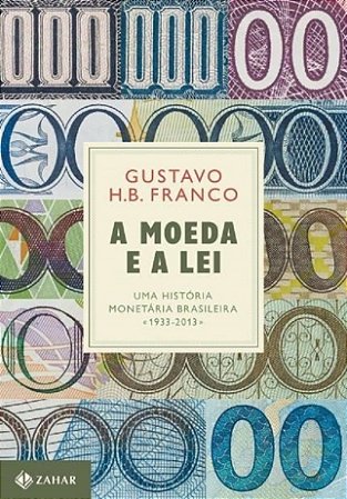 Livro A Moeda e a Lei:  Uma História Monetaria Brasileira, 1933-2013