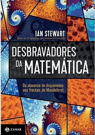 Livro Desbravadores da Matemática: da Alavanca de Arquimedes Aos Fractais de Mandelbrot