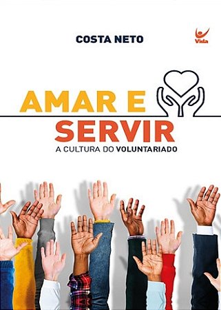 Livro Amar é Servir a Cultura do Voluntariado Costa Neto