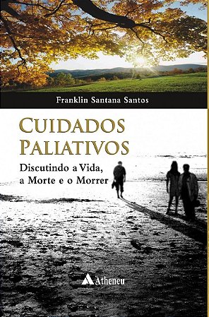 Livro Cuidados Paliativos Discutindo a Vida, a Morte e o Morrer Santos