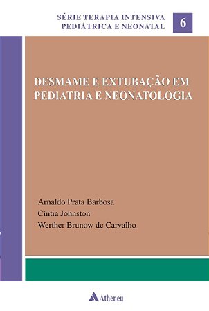 Livro Desmame e Extubação em Pediatria e Neonatologia - Carvalho