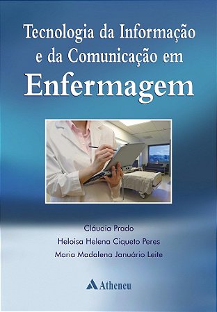 Livro Tecnologia da Informacao e da Comunicacao em Enfermagem - Prado/ Peres/ Leite