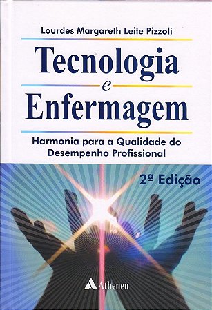 Livro Tecnologia e Enfermagem - Harmonia para a Qualidade do Desempenho Profissio - Pizzoli
