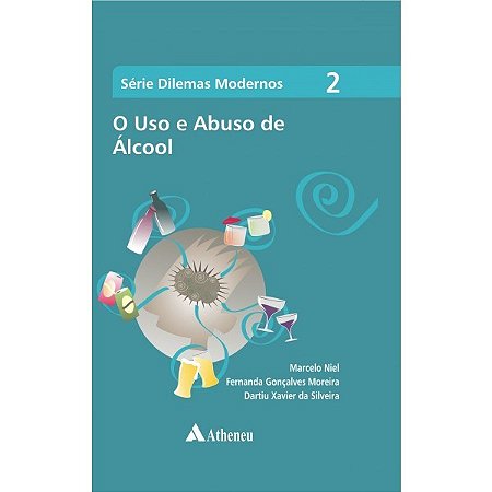 Livro Uso e Abuso de Alcool, o - Vol. 2 - Serie Dilemas Modernos - Niel/moreira/silveir