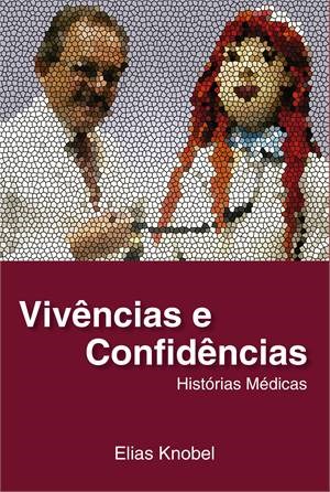 Livro Vivências e Confidências - Histórias Médicas - Knobel - Atheneu