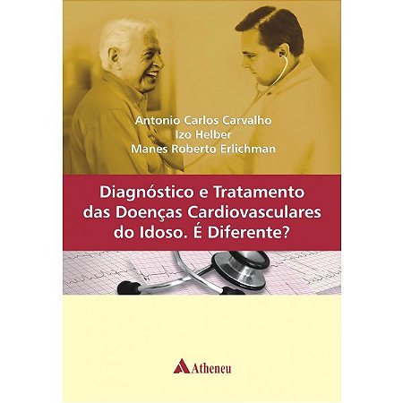Livro Diagnostico e Tratamento das Doencas Cardiovasculares do Idoso. e Diferente - Carvalho/helber/erli