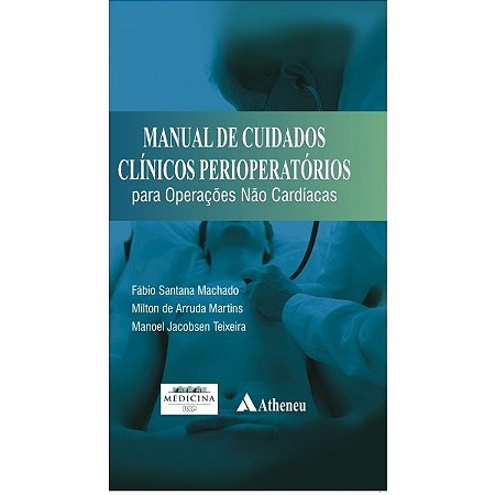 Livro Manual de Cuidados Clinicos Perioperatorios para Operacoes Nao Cardiacas - Machado/martins/teix