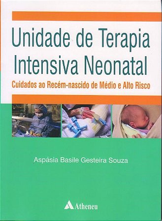 Livro Unidade de Terapia Intensiva Neonatal - Cuidados ao Recem-nascido de Medio - Souza