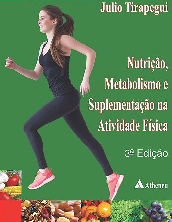 Livro Nutrição, Metabolismo e Suplementação Na Atividade Física - Tirapegui - Atheneu