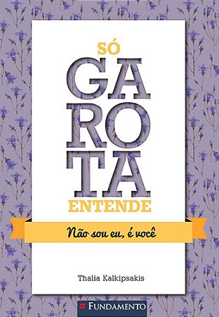 Livro So Garota Entende - Nao Sou Eu, e Voce - Kalkipsakis