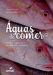 Livro Águas de Comer: Peixes, Mariscos e Crustáceos da Bahia