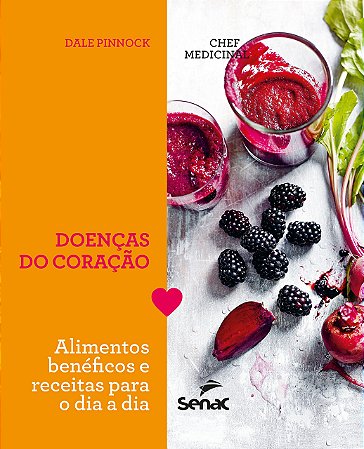 Livro Chef Medicinal - Doencas do Coracao: Alimentos Beneficos e Receitas para O - Pinnock