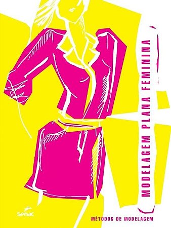 Livro Modelagem Plana Feminina: Métodos de Modelagem - Senac