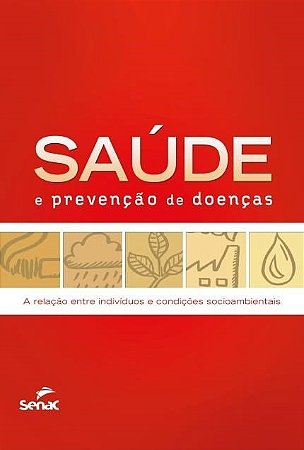 Livro Saude e Prevencao de Doencas - a Relacao entre Individuos e Condicoes Socio - Senac