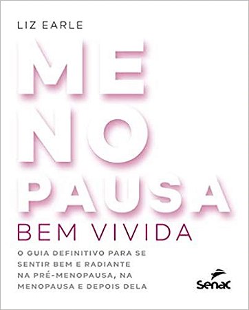 Livro Menopausa Bem Vivida: o Guia Definitivo para se Sentir Bem e Radiante Na pr - Earle