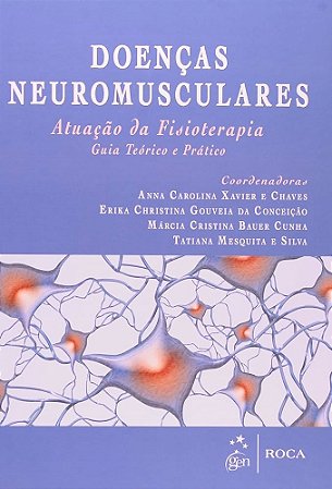 Livro Doencas Neuromusculares - Atuacao de Fisioterapia - Guia Teorico e Pratico - Chaves/conceicao/cun