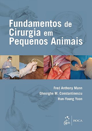 Livro Fundamentos de Cirurgia de Pequenos Animais: Mann/Constantinescu