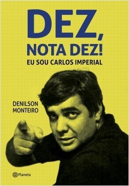 Livro Dez, Nota Dez! Eu Sou Carlos Imperial - Monteiro - Planteta