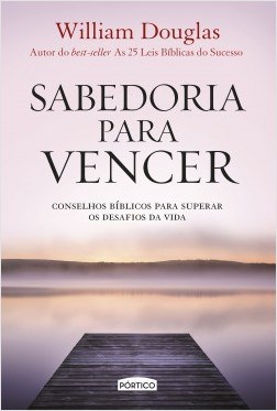 Livro Sabedoria para Vencer: Conselhos Biblicos para Superar os Desafios da Vida