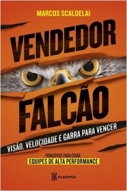 Livro Vendedor Falcao - Principios para Criar Equipes de Alta Performance - Scaldelai