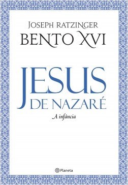 Livro Jesus de Nazaré: A Infância - 2ª Edição - Ratzinger - Planeta