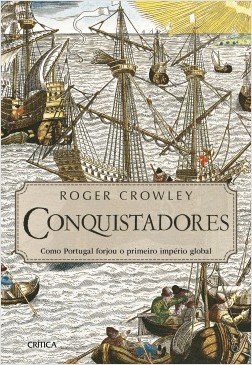 Livro Conquistadores: Como Portugal Forjou o Primeiro Império Global - Crowley - Crítica