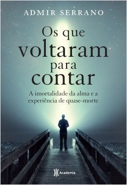 Livro Os Que Voltaram para Contar: a Imortalidade da Arma e a Experiência de Quase Morte