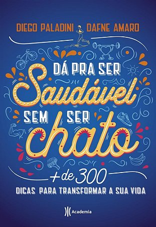 Livro Da Pra Ser Saudavel sem Ser Chato - Mais de 300 Dicas para Transformar Sua - Paladini/amaro