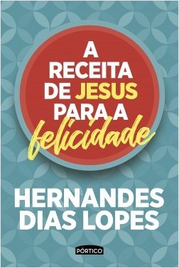 Livro Receita de Jesus para a Felicidade, A - Lopes