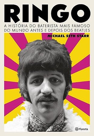 Livro Ringo - a Historia do Baterista Mais Famoso do Mundo Antes e Depois dos Bea - Starr