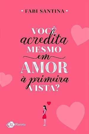 Livro Você Acredita Mesmo em Amor à Primeira Vista - Santina - Outro Planeta