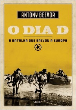 Livro Dia D, o - a Batalha Que Salvou a Europa - Beevor