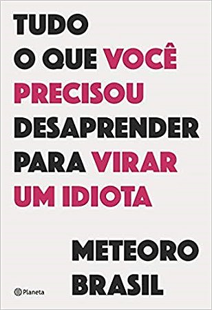 Livro Tudo o Que Voce Precisou Desaprender para Virar Um Idiota - Meteoro Brasil
