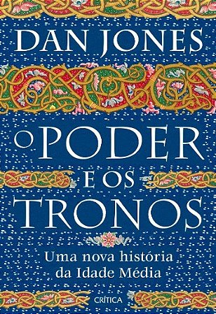 Livro Poder e os Tronos, O: Uma Nova Historia da Idade Media - Jones