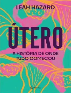 Livro Útero a História de Onde Tudo Começou - Hazard - Planeta