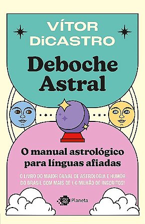 Livro Deboche Astral: o Manual Astrologico para Linguas Afiadas - Dicastro