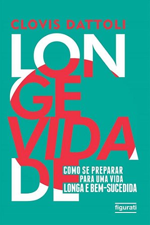 Livro Longevidade - Como se Preparar para Uma Vida Longa e Bem-sucedida - Dattoli