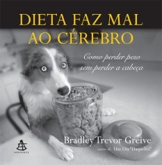 Livro Dieta Faz Mal ao Cerebro - Como Perder Peso sem Perder a Cabeca - Greive