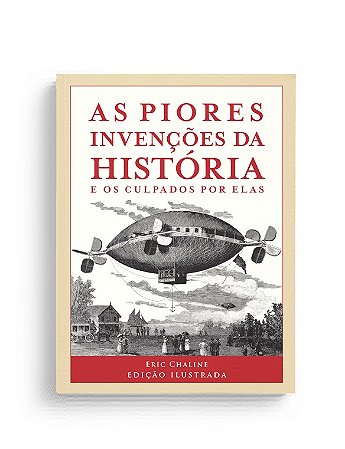 Livro Piores Invencoes da Historia, as - e os Culpados por Elas - Chaline