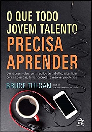 Livro O Que Todo Jovem Talento Precisa Aprender - Tulgan - Sextante