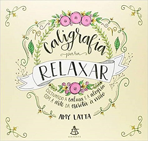 Livro Caligrafia para Relaxar: Cultivando a Calma e a Alegria com a Arte da Escrita