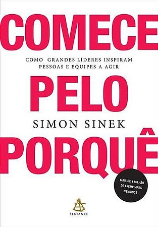 Livro Comece Pelo Porque - Como Grandes Lideres Inspiram Pessoas e Equipes a Agir - Sinek