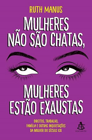 Livro Mulheres Nao São Chatas, Mulheres Estão Exaustas