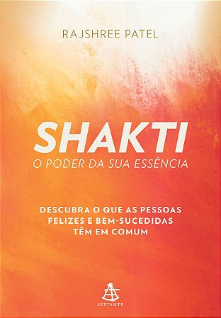 Livro Shakti o Poder da Sua Essência - Patel - Sextante