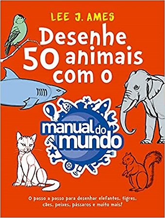 Livro Desenhe 50 Animais com o Manual do Mundo - Sextante