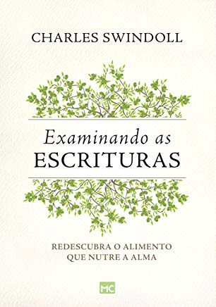 Livro Examinando as Escrituras: Redescubra o Alimento Que Nutre a Alma - Swindoll