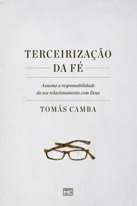 Livro Terceirizacao da Fe - Assuma a Responsabilidade do Seu Relacionamento com D - Camba