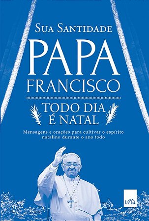 Livro Todo Dia e Natal - Mensagens e Oracoes para Cultivar o Espirito Natalino du - Papa Francisco