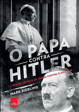 Livro Papa contra Hitler, o - a Guerra Secreta da Igreja contra o Nazismo - Riebling