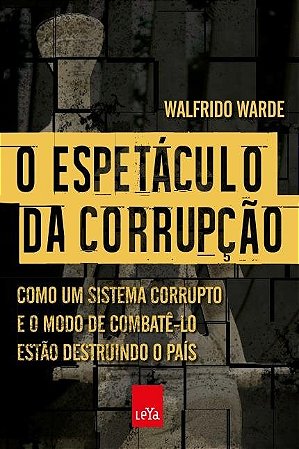 Livro Espetaculo da Corrupcao, o - Como Um Sistema Corrupto e o Modo de Combate-l - Warde